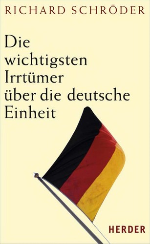 Die wichtigsten Irrtümer über die deutsche Einheit by Schröder, Richard cover