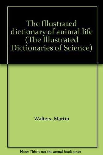 The Illustrated dictionary of animal life by Martin Walters cover