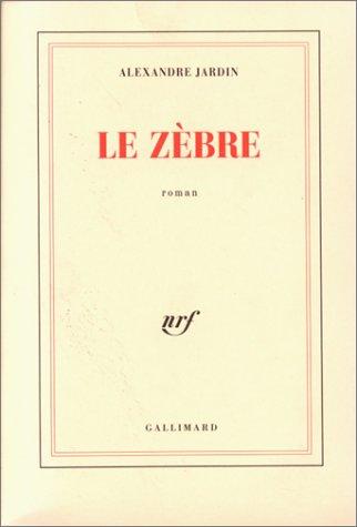 Le zèbre by Alexandre Jardin cover