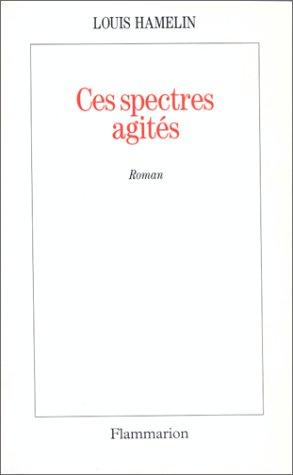 Ces spectres agités by Louis Hamelin cover