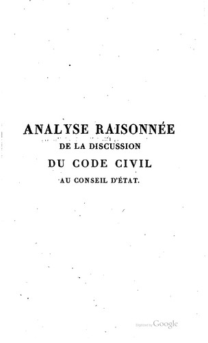 Analyse raisonnée de la discussion du Code civil au Conseil d'État, contenant le texte des lois by France cover