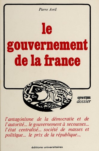 Le Gouvernement de la France .. by Pierre Avril cover