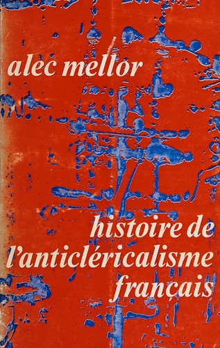 Histoire de l'anticléricalisme français by Alec Mellor cover