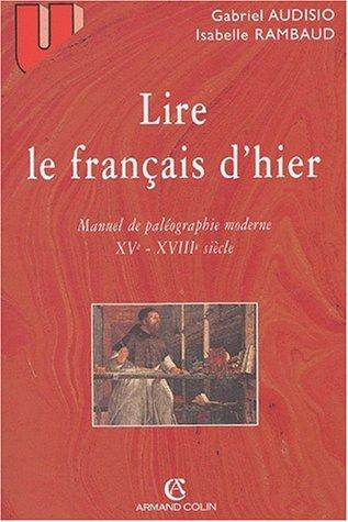 Lire le français d hier 3ed manuel de paleographie moderne XV XVIII siecle by Audisio cover