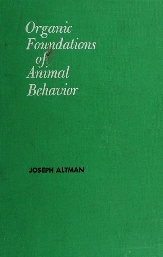 Organic foundations of animal behavior by Joseph Altman cover