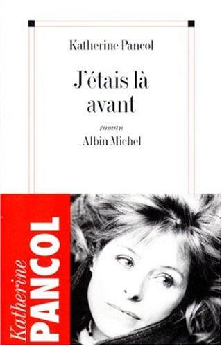 J'étais là avant by Katherine Pancol cover