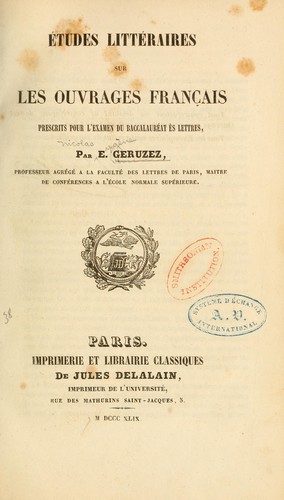 Études littéraires sur les ouvrages français presrits pour l'examen du baccaleuréat ès lettres