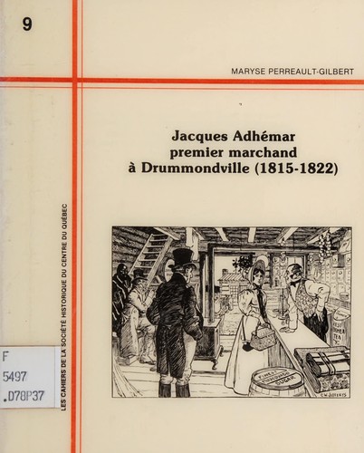 Jacques Adhémar, premier marchand canadien-français de Drummondville, 1815-1822 by Maryse Perreault-Gilbert cover