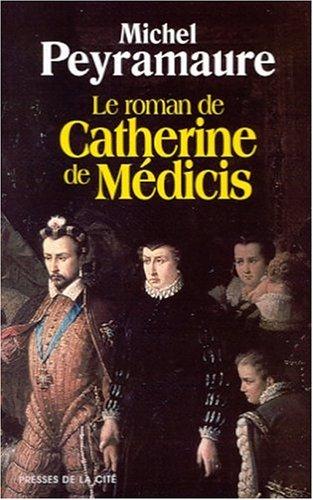 Le roman de Catherine de Médicis by Michel Peyramaure cover