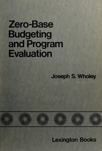 Zero-base budgeting and program evaluation