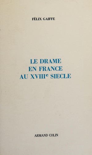 Le drame en France au XVIIIe siècle by Félix Alexandre Gaiffe cover