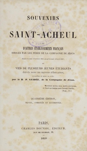 Souvenirs de Saint-Acheul et d'autres établissements français dirigés par les Pères de la Compagnie de Jésus depuis le mois d'octobre 1814 jusqu'au mois d'avril 1857, ou, Vies de plusieurs jeunes étudiants élevés dans les maisons d'éducation by Achille Guidée cover