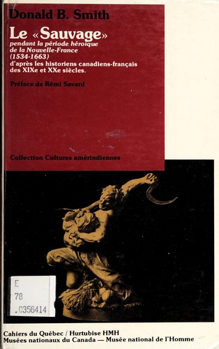 Le " Sauvage" pendant la période héroïque de la Nouvelle-France (1534-1663) by Donald B. Smith cover