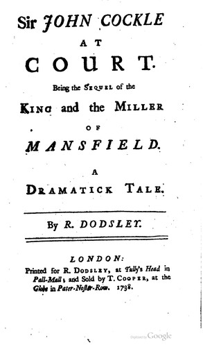 Sir John Cockle at Court. Being the sequel of the King and the Miller of Mansfield. A dramatick tale