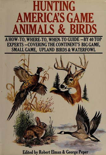Hunting America's game animals & birds by Robert Elman, George Peper cover