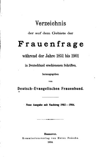 Verzeichnis der auf dem Gebiete der Frauenfrage während der Jahre 1851 bis 1901 in Deutschland erschienen Schriften by Deutsch-Evangelischer Frauenbund. cover