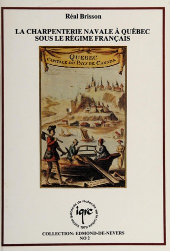 Les 100 premières années de la charpenterie navale à Québec by Réal N. Brisson cover