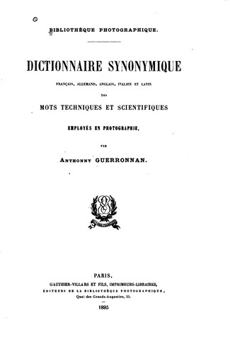 Dictionnaire synonymique, français, allemand, anglais, italien et latin des ots techniques et scientifiques employés en photographic by Anthonny Guerronnan cover