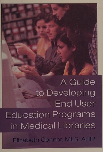 A guide to developing end user education programs in medical libraries