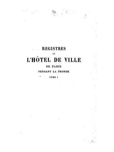 Registres de l'Hôtel de ville de Paris pendant la Fronde by Paris (France) cover