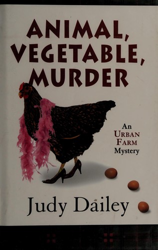 Animal, vegetable, murder by Judy Dailey cover