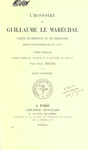 L'Histoire de Guillaume le Maréchal, comte de Striguil et de Pembroke, régent d'Angleterre de 1216 à 1219