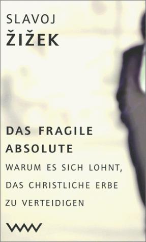 Das fragile Absolute. Warum es sich lohnt, das christliche Erbe zu verteidigen
