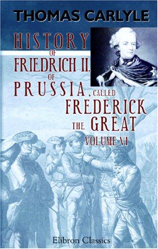 History of Friedrich II of Prussia, called Frederick the Great