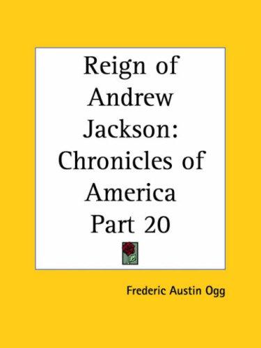 Reign of Andrew Jackson (Chronicles of Amer Series V 21)