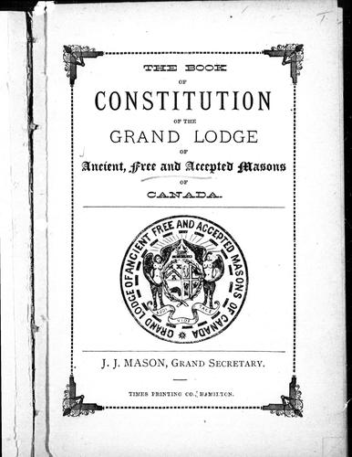 The book of constitution of the Grand Lodge of Ancient, Free and Accepted Masons of Canada