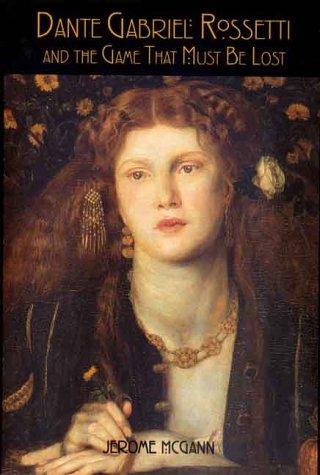 Dante Gabriel Rossetti & the Game That Must Be Lost