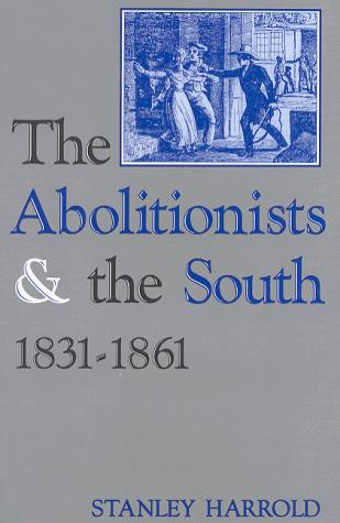 The abolitionists and the South, 1831-1861