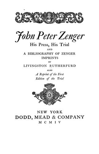 John Peter Zenger, his press, his trial and a bibliography of Zenger imprints