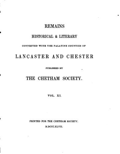 Remains, Historical and Literary, Connected with the Palatine Counties of ..