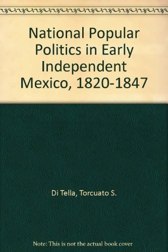 National popular politics in early independent Mexico, 1820-1847