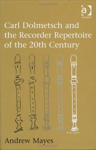 CARL DOLMETSCH AND THE RECORDER REPERTOIRE OF THE 20TH CENTURY