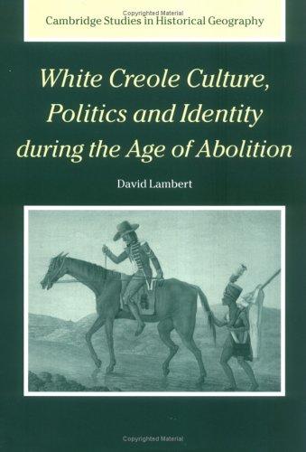 WHITE CREOLE CULTURE, POLITICS AND IDENTITY DURING THE AGE OF ABOLITION