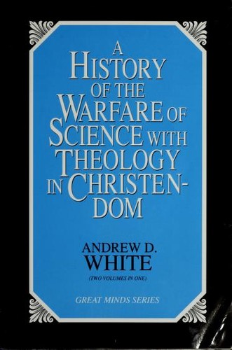 A history of the warfare of science with theology in Christendom