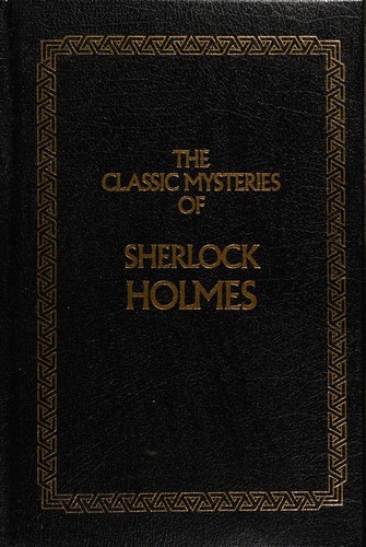 The Classic Mysteries of Sherlock Holmes (Adventures of Sherlock Holmes / Hound of The Baskervilles / Memoirs of Sherlock Holmes [11 stories])
