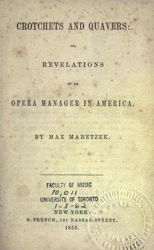 Crotchets and quavers, or, Revelations of an opera manager in America