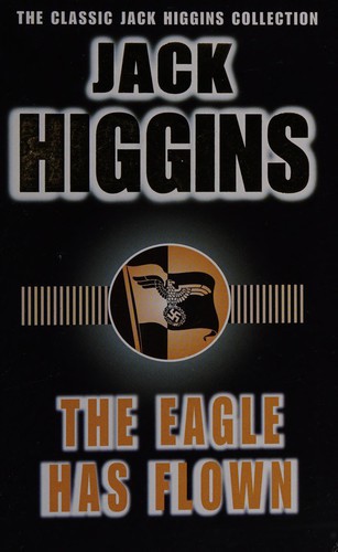 The Eagle Has Flown (Classic Jack Higgins Collection)