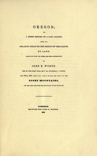 Oregon, or, A short history of a long journey from the Atlantic Ocean to the region of the Pacific by land
