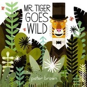 Mr. Tiger Goes Wild by Peter Brown cover