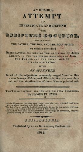 An humble attempt to investigate and defend the scripture doctrine, concerning the Father, the Son, and the Holy Spirit