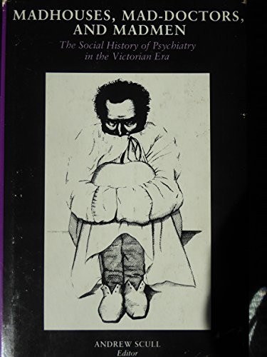 Madhouses, mad-doctors, and madmen