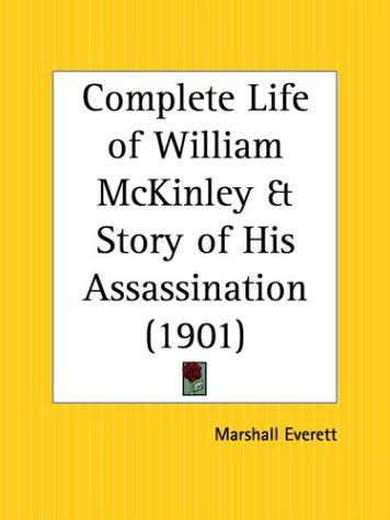 Complete life of William McKinley and story of his assassination