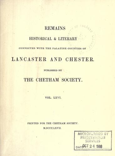 Remains, historical & literary, connected with the palatine counties of Lancaster and Chester