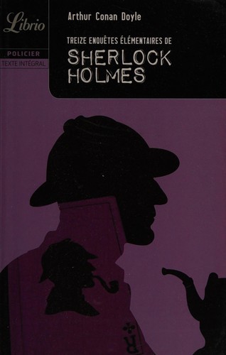 Treize enquêtes élémentaires de Sherlock Holmes [13 stories]