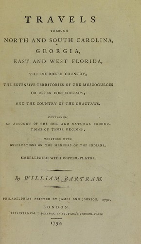 Travels through North & South Carolina, Georgia, east & west Florida, the Cherokee country, the extensive territories of the Muscogulges, or Creek Confederacy, and the country of the Chactaws