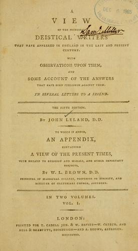 A view of the principal deistical writers that have appeared in England in the last and present century